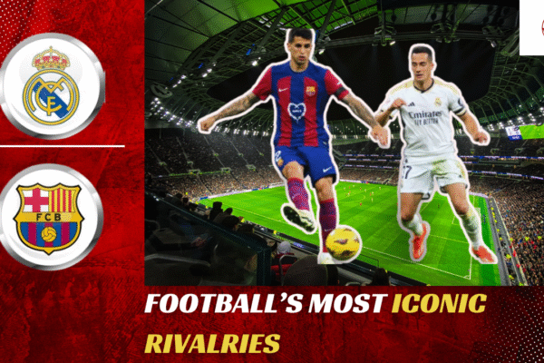 Football Most Iconic Rivalries: The Biggest Clashes in History Football Most Iconic Rivalries: The Biggest Clashes in History