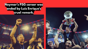Neymar's PSG career was ended by Luis Enrique's cruel remark.